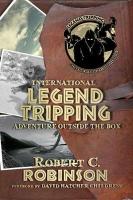 International Legend Tripping: Adventure Outside the Box 2nd Revised edition