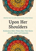 Upon Her Shoulders: Southeastern Native Women Share Their Stories of Justice, Spirit, and  Community