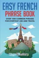 Easy French Phrase Book: Over 1500 Common Phrases For Everyday Use And Travel Bilingual edition