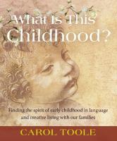 What is This Childhood?: Finding the Spirit of Early Childhood in Language and Creative Living with  Our Families