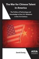 War for Chinese Talent in America: The Politics of Technology and Knowledge in Sino-U.S. Relations