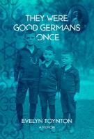 They Were Good Germans Once: A Memoir: My Jewish migre Family