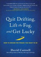 Quit Drifting, Lift the Fog, and Get Lucky: How to Become the Person You Want to Be