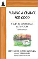 Making a Change for Good: A Guide to Compassionate Self-Discipline, Revised Edition Second edition