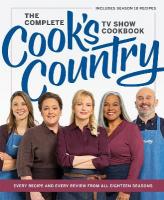 Complete Cooks Country TV Show Cookbook: Every Recipe and Every Review from All Eighteen Seasons Includes Season 18