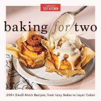 Baking for Two: 200plus Small-Batch Recipes, from Lazy Bakes to Layer Cakes