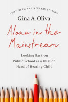 Alone in the Mainstream: Looking Back on Public School as a Deaf or Hard of Hearing Child Volume 14 First Edition, 20th Anniversary ed.