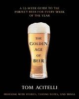 Golden Age of Beer: A Year of Styles, Stories, and Trivia