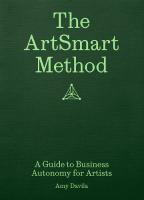 ArtSmart Method: A Guide to Business Autonomy for Artists