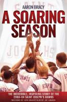 Soaring Season: The Incredible, Inspiring Story of the 2003-04 Saint Josephs Hawks