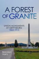 Forest of Granite: Union Monuments at Gettysburg 1863-1913