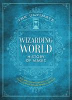 Ultimate Wizarding World History of Magic: A comprehensive chronicle of the Harry Potter universe through the ages