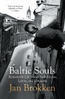 Baltic Souls: remarkable life stories from Estonia, Latvia, and Lithuania