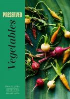 Preserved: Vegetables: 25 Recipes, Volume 4