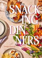 Snacking Dinners: 50plus Recipes for Low-Lift, High-Reward Dinners That Delight