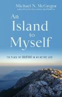 Island to Myself: The Place of Solitude in an Active Life