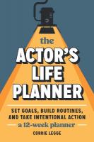 Actor's Life Planner: Set Goals Build Routines and Take Intentional Action -- A 12-Week Planner