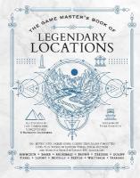 Game Master's Book of Legendary Locations: 150plus Mythic Sites, Fables Ruins, Cursed Temples and Forgotten Lairs, Plus  Dozens of Random Tables, Bbegs, Factions, Maps and More for Your 5th Edition RPG Adventures