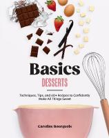 Basics: Desserts: Techniques, Tips, and 60plus Recipes to Confidently Make All Things Sweet