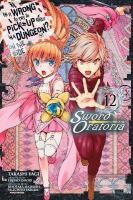 Is It Wrong to Try to Pick Up Girls in a Dungeon? On the Side: Sword  Oratoria, Vol. 12 (manga)