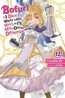 Bofuri: I Don't Want to Get Hurt, so I'll Max Out My Defense., Vol. 12  (light novel)