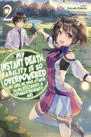 My Instant Death Ability Is So Overpowered, No One in This Other World  Stands a Chance Against Me!, Vol. 2 (light novel): Vol. 2 (light novel)