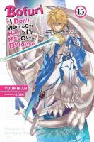 Bofuri: I Don't Want to Get Hurt, so I'll Max Out My Defense., Vol. 15  (light novel)