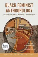 Black Feminist Anthropology, 25th Anniversary Edition: Theory, Politics, Praxis, and Poetics Special edition, 25th Anniversary Edition
