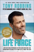 Life Force: How New Breakthroughs in Precision Medicine Can Transform the Quality of  Your Life & Those You Love