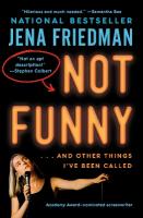 Not Funny:  And Other Things I've Been Called