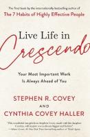 Live Life in Crescendo: Your Most Important Work Is Always Ahead of You