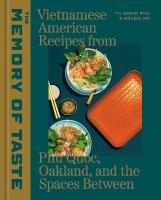 Memory of Taste: Vietnamese American Recipes from Phú Quoc, Oakland, and the Spaces Between, [ A Cookbook]