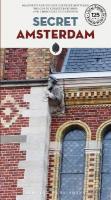 Secret Amsterdam Guide: A guide to the unusual and unfamiliar 3rd edition