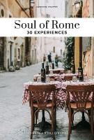 Soul of Rome Guide: 30 unforgettable experiences that capture the soul of Rome 3rd ed.