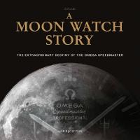 Moon Watch Story: The Extraordinary Destiny of the Omega Speedmaster 3rd New edition
