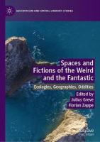 Spaces and Fictions of the Weird and the Fantastic: Ecologies, Geographies, Oddities 2019 ed.
