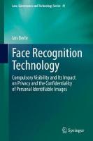 Face Recognition Technology: Compulsory Visibility and Its Impact on Privacy and the Confidentiality of  Personal Identifiable Images 2020 ed.