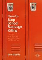 How to Stop School Rampage Killing: Lessons from Averted Mass Shootings and Bombings Second Edition 2020