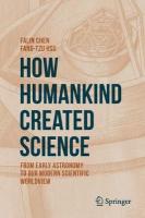 How Humankind Created Science: From Early Astronomy to Our Modern Scientific Worldview 2020 ed.