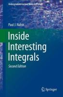 Inside Interesting Integrals: A Collection of Sneaky Tricks, Sly Substitutions, and Numerous Other  Stupendously Clever, Awesomely Wicked, and Devilishly Seductive Maneuvers for Computing Hundreds of Perplexing Definite Integrals From Physics, Engineering, and Mathematics (Plus Numerous Challenge Problems with Complete, Detailed Solutions) Second Edition 2020