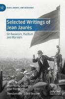 Selected Writings of Jean Jaurès: On Socialism, Pacifism and Marxism 2021 ed.