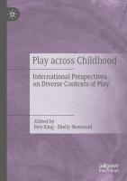 Play Across Childhood: International Perspectives on Diverse Contexts of Play 2021 ed.
