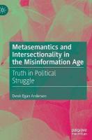 Metasemantics and Intersectionality in the Misinformation Age: Truth in Political Struggle 2021 ed.