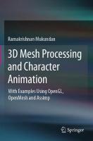 3D Mesh Processing and Character Animation: With Examples Using OpenGL, OpenMesh and Assimp 2022 ed.