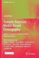 Towards Bayesian Model-Based Demography: Agency, Complexity and Uncertainty in Migration Studies 1st ed. 2022