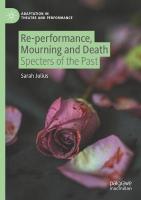 Re-performance, Mourning and Death: Specters of the Past 2021 ed.