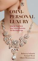 Omni-personal Luxury: How to Transform your Luxury Business for the Digital Age 2022 ed.