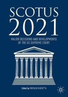SCOTUS 2021: Major Decisions and Developments of the US Supreme Court 2022 ed.