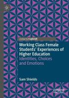 Working Class Female Students' Experiences of Higher Education: Identities, Choices and Emotions 2021 ed.