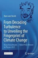 From Decoding Turbulence to Unveiling the Fingerprint of Climate Change: Klaus HasselmannNobel Prize Winner in Physics 2021 1st ed. 2022